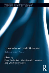 Transnational Trade Unionism: Building Union Power - Peter Fairbrother
