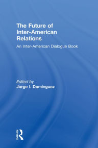 The Future of Inter-American Relations Jorge I. Dominguez Editor