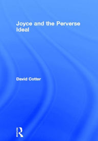 Joyce and the Perverse Ideal David Cotter Author
