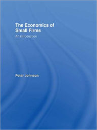 The Economics of Small Firms: An Introduction - Peter Johnson