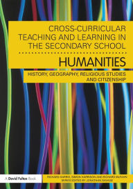 Cross-Curricular Teaching and Learning in the Secondary School... Humanities: History, Geography, Religious Studies and Citizenship Richard Harris Aut