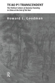 Ts'ao P'i Transcendent: Political Culture and Dynasty-Founding in China at the End of the Han - Howard L. Goodman