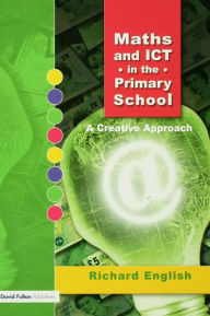 Maths and ICT in the Primary School: A Creative Approach - Richard English