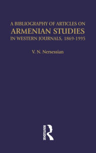 A Bibliography of Articles on Armenian Studies in Western Journals, 1869-1995 Vrej N Nersessian Author