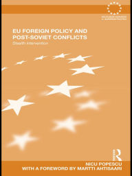 EU Foreign Policy and Post-Soviet Conflicts: Stealth Intervention Nicu Popescu Author