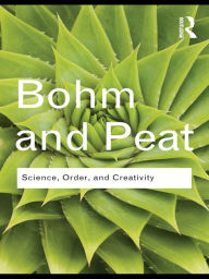 Science, Order and Creativity David Bohm Author