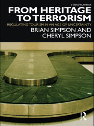 From Heritage to Terrorism: Regulating Tourism in an Age of Uncertainty - Brian Simpson