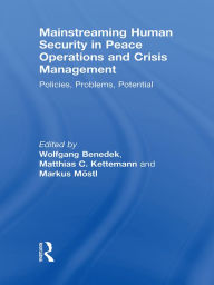 Mainstreaming Human Security in Peace Operations and Crisis Management: Policies, Problems, Potential - Wolfgang Benedek