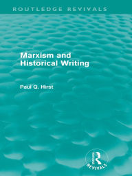 Marxism and Historical Writing (Routledge Revivals) Paul Hirst Author