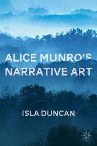 Alice Munro's Narrative Art - Isla Duncan