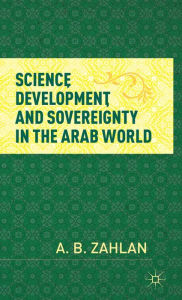 Science, Development, and Sovereignty in the Arab World A. Zahlan Author