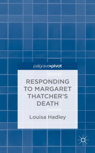 Responding to Margaret Thatcher's Death L. Hadley Author