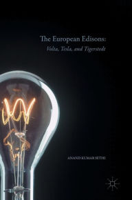 The European Edisons: Volta, Tesla, and Tigerstedt Anand Kumar Sethi Author