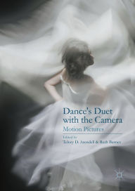 Dance's Duet with the Camera: Motion Pictures Telory D. Arendell Editor