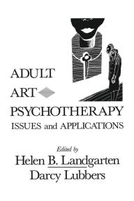 Adult Art Psychotherapy: Issues And Applications Helen B. Landgarten Editor
