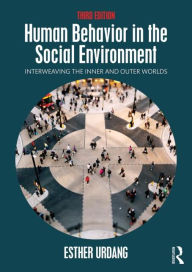 Human Behavior in the Social Environment: Interweaving the Inner and Outer Worlds - Esther Urdang