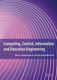 Computing, Control, Information and Education Engineering: Proceedings of the 2015 Second International Conference on Computer, Intelligent and Education Technology (CICET 2015), April 11-12, 2015, Guilin, P.R. China - Hsiang-Chuan Liu