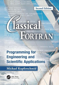 Classical Fortran: Programming for Engineering and Scientific Applications, Second Edition Michael Kupferschmid Author