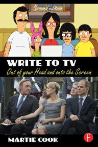 Write to TV: Out of Your Head and onto the Screen Martie Cook Author