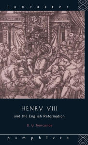 Henry VIII and the English Reformation David G Newcombe Author