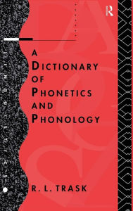 A Dictionary of Phonetics and Phonology R.L. Trask Author