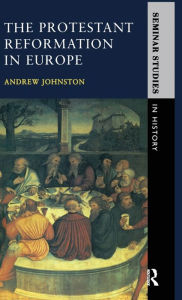 The Protestant Reformation in Europe Andrew Johnston Author
