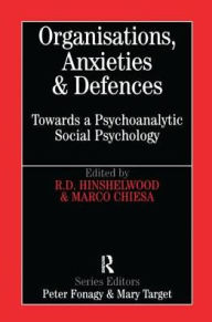 Organisations, Anxieties and Defences: Towards a Psychoanalytic Social Psychology Bob Hinshelwood Author