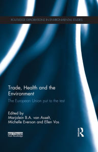 Trade, Health and the Environment: The European Union Put to the Test - Marjolein van Asselt