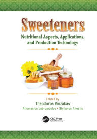 Sweeteners: Nutritional Aspects, Applications, and Production Technology Theodoros Varzakas Editor