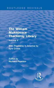 The William Makepeace Thackeray Library: Volume V - With Thackeray in America by Eyre Crowe Richard Pearson Editor
