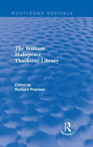 The William Makepeace Thackeray Library Richard Pearson Editor