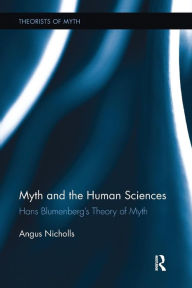 Myth and the Human Sciences: Hans Blumenberg's Theory of Myth Angus Nicholls Author