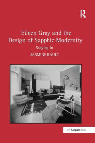 Eileen Gray and the Design of Sapphic Modernity: Staying In Jasmine Rault Author