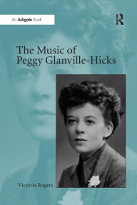 The Music of Peggy Glanville-Hicks Victoria Rogers Author