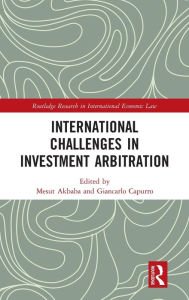 International Challenges in Investment Arbitration: Lesson from the 1st Bucerius Law Journal Conference on International Investment Law & Arbitration (Routledge Research in International Economic Law)