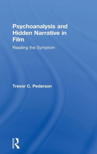 Psychoanalysis and Hidden Narrative in Film: Reading the Symptom Trevor C. Pederson Author