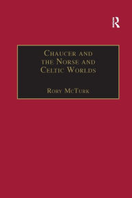 Chaucer and the Norse and Celtic Worlds Rory  McTurk Author