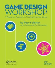 Game Design Workshop: A Playcentric Approach to Creating Innovative Games, Third Edition - Tracy Fullerton