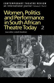 Women, Politics and Performance in South African Theatre Today: Volume 2 Goodman L Author