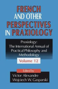 French and Other Perspectives in Praxiology Wojciech W. Gasparski Editor