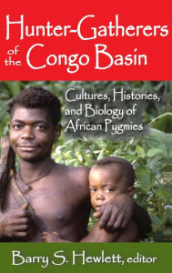 Hunter-Gatherers of the Congo Basin: Cultures, Histories, and Biology of African Pygmies Barry S. Hewlett Editor