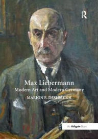 Max Liebermann: Modern Art and Modern Germany Marion F. Deshmukh Author
