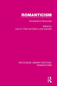 Romanticism: Comparative Discourses Larry Peer Editor