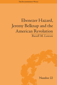 Ebenezer Hazard, Jeremy Belknap and the American Revolution - Russell M Lawson