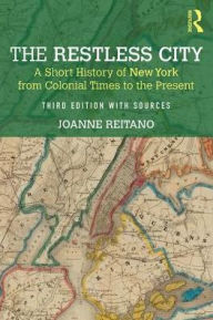 The Restless City: A Short History of New York from Colonial Times to the Present: A Short History of New York from Colonial Times to the Present, 3rd Edition with Sources