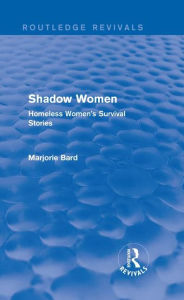 Shadow Women: Homeless Women's Survival Stories - Marjorie Bard