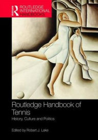 Routledge Handbook of Tennis: History, Culture and Politics Robert J. Lake Editor