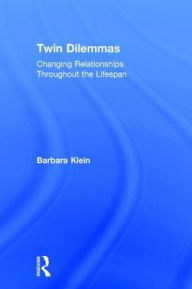 Twin Dilemmas: Changing Relationships Throughout the Life Span Barbara Klein Author
