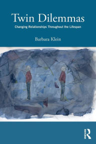 Twin Dilemmas: Changing Relationships Throughout the Life Span Barbara Klein Author