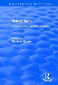 Before Birth: Understanding Prenatal Screening - Elizabeth Ettorre